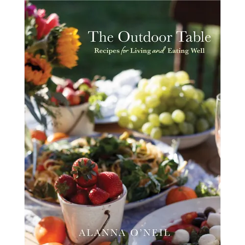 The Outdoor Table: Recipes for Living and Eating Well