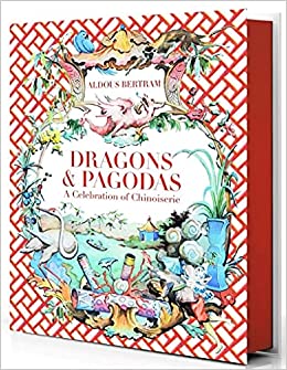 "Dragons & Pagodas: A Celebration of Chinoiserie" Book | Aldous Bertram